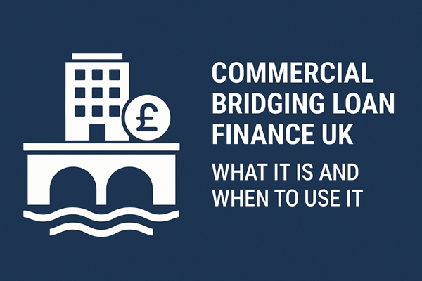 Commercial Bridging Loan Finance UK - What It Is and When to Use It