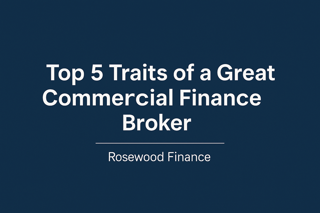 Top 5 Traits of a Great Commercial Finance Broker